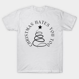 Christmas Hates You Too. Christmas Humor. Rude, Offensive, Inappropriate Christmas Design In Black T-Shirt